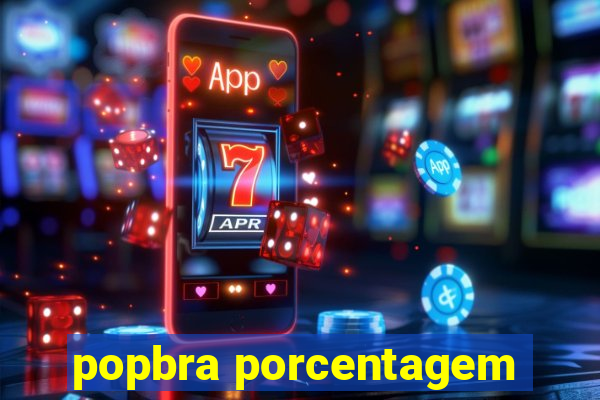 popbra porcentagem